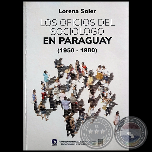 LOS OFICIOS DEL SOCIÓLOGO EN PARAGUAY  (1950 - 1980) - Autora: LORENA SOLER - Año 2018